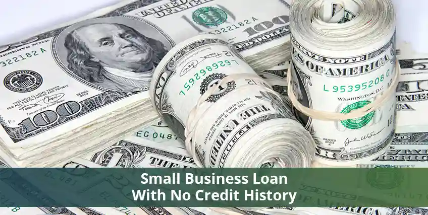 How Do I Get a Small Business Loan With No Credit History?